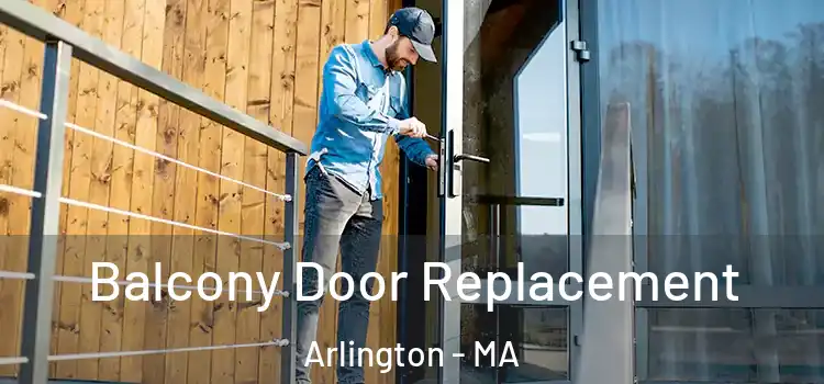  Balcony Door Replacement Arlington - MA