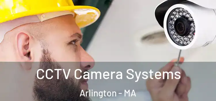 CCTV Camera Systems Arlington - MA