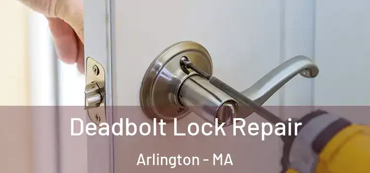 Deadbolt Lock Repair Arlington - MA