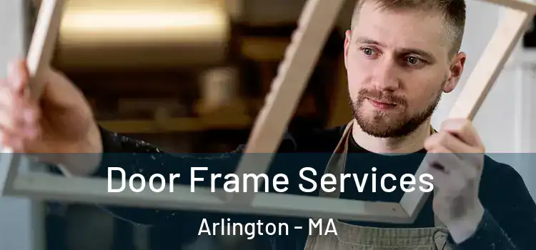 Door Frame Services Arlington - MA