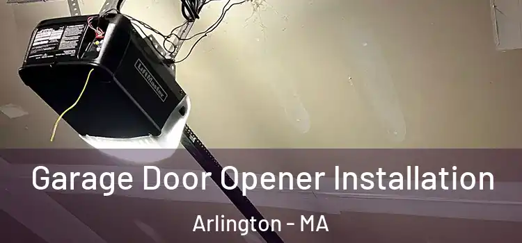  Garage Door Opener Installation Arlington - MA