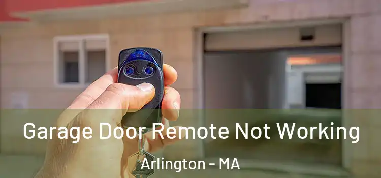  Garage Door Remote Not Working Arlington - MA