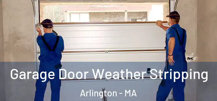  Garage Door Weather Stripping Arlington - MA