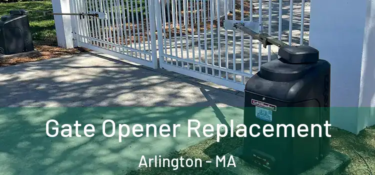 Gate Opener Replacement Arlington - MA