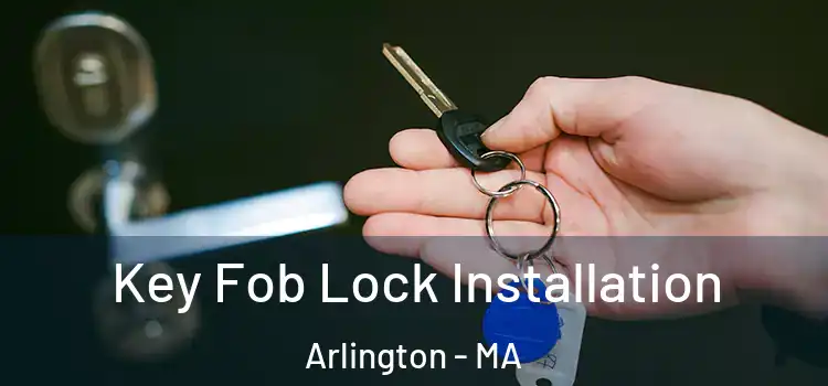 Key Fob Lock Installation Arlington - MA