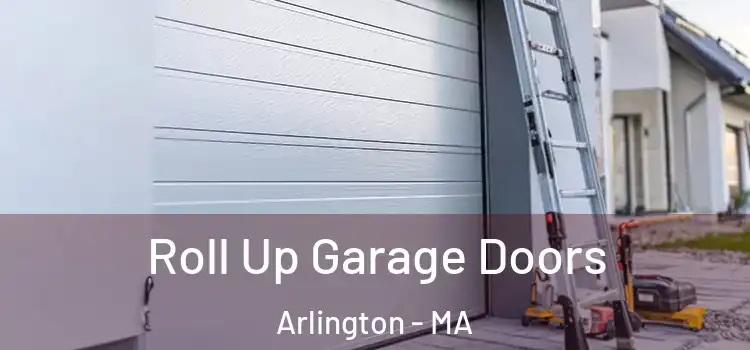  Roll Up Garage Doors Arlington - MA